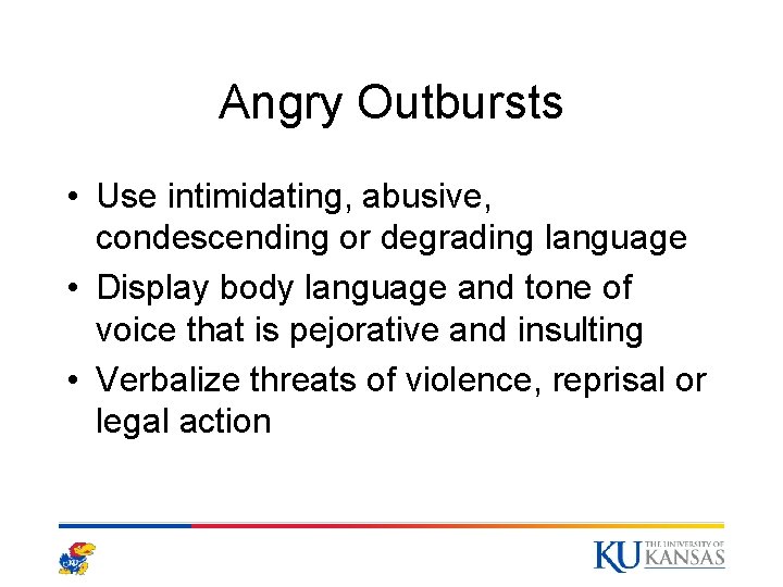 Angry Outbursts • Use intimidating, abusive, condescending or degrading language • Display body language Angry Outbursts • Use intimidating, abusive, condescending or degrading language • Display body language