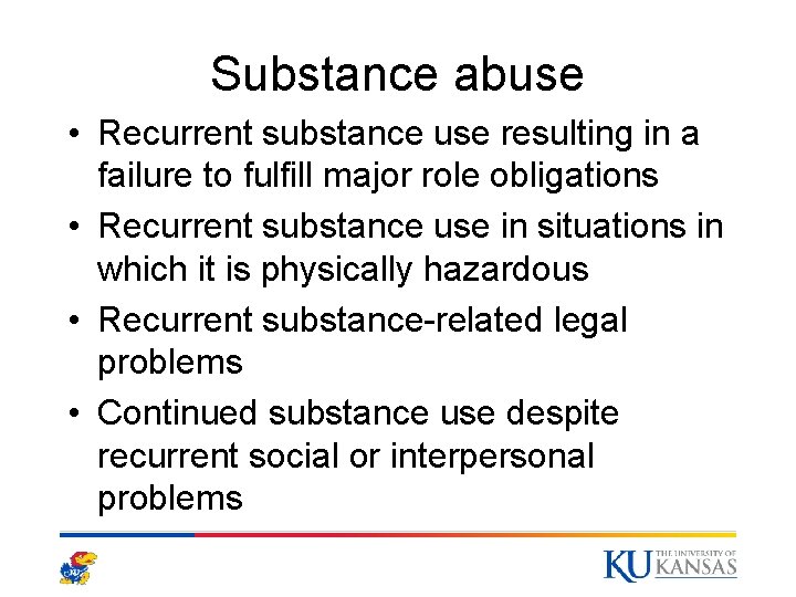 Substance abuse • Recurrent substance use resulting in a failure to fulfill major role Substance abuse • Recurrent substance use resulting in a failure to fulfill major role