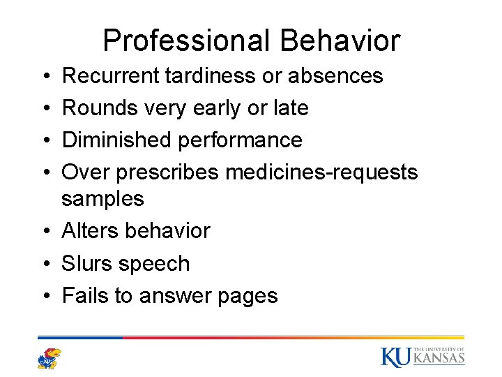 Professional Behavior • • Recurrent tardiness or absences Rounds very early or late Diminished Professional Behavior • • Recurrent tardiness or absences Rounds very early or late Diminished