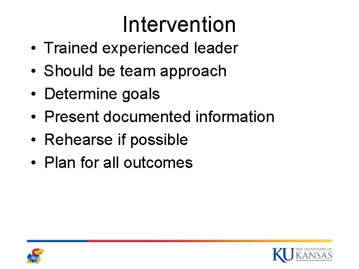 Intervention • • • Trained experienced leader Should be team approach Determine goals Present Intervention • • • Trained experienced leader Should be team approach Determine goals Present