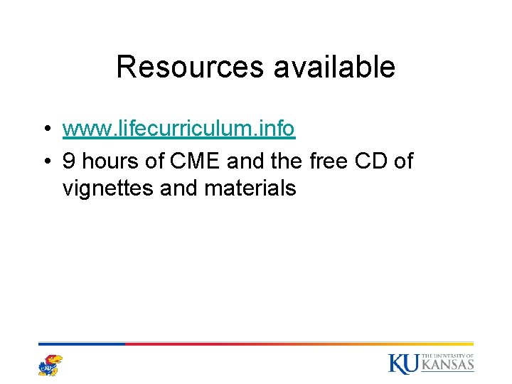 Resources available • www. lifecurriculum. info • 9 hours of CME and the free Resources available • www. lifecurriculum. info • 9 hours of CME and the free