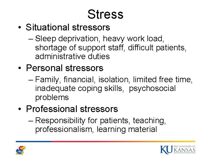 Stress • Situational stressors – Sleep deprivation, heavy work load, shortage of support staff, Stress • Situational stressors – Sleep deprivation, heavy work load, shortage of support staff,