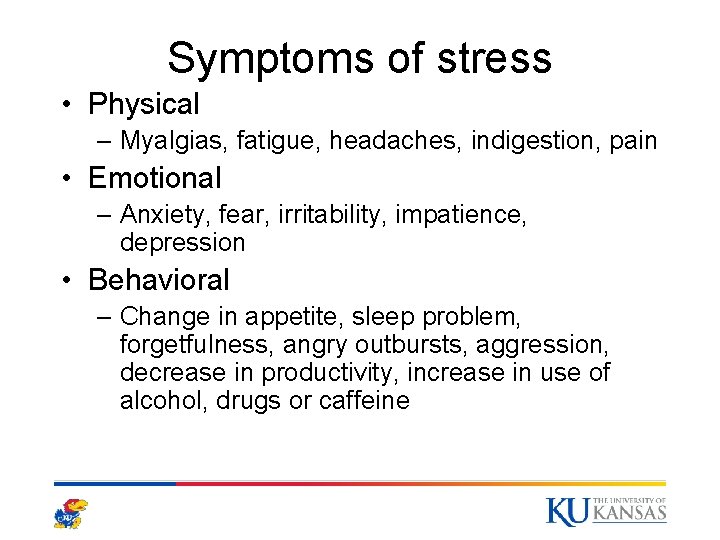 Symptoms of stress • Physical – Myalgias, fatigue, headaches, indigestion, pain • Emotional – Symptoms of stress • Physical – Myalgias, fatigue, headaches, indigestion, pain • Emotional –