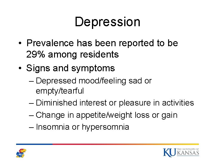 Depression • Prevalence has been reported to be 29% among residents • Signs and Depression • Prevalence has been reported to be 29% among residents • Signs and