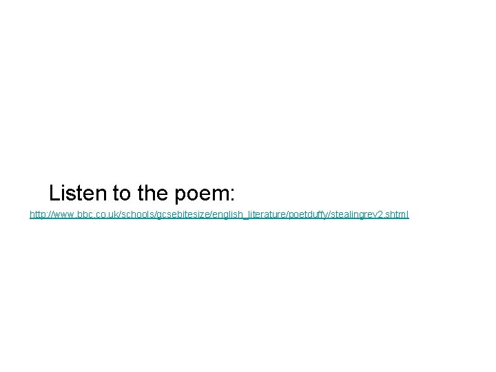 Listen to the poem: http: //www. bbc. co. uk/schools/gcsebitesize/english_literature/poetduffy/stealingrev 2. shtml 