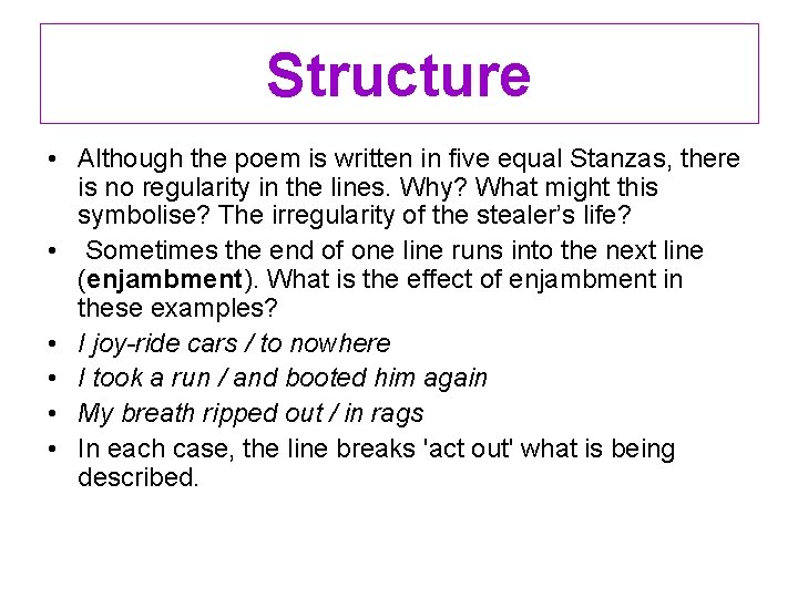 Structure • Although the poem is written in five equal Stanzas, there is no