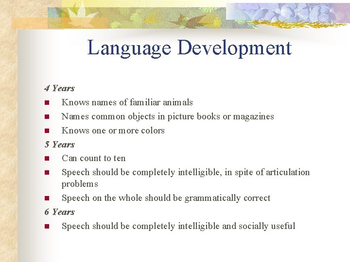 Language Development 4 Years n Knows names of familiar animals n Names common objects