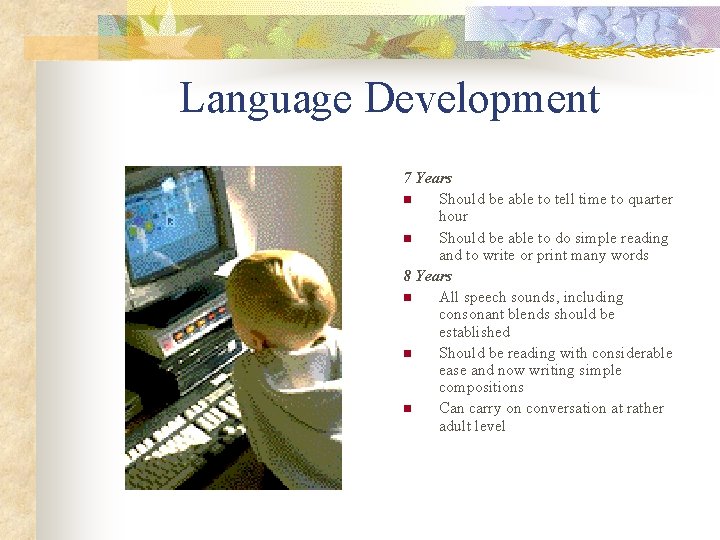 Language Development 7 Years n Should be able to tell time to quarter hour