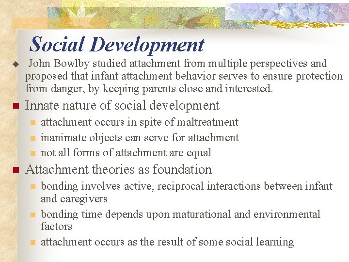 Social Development u John Bowlby studied attachment from multiple perspectives and proposed that infant