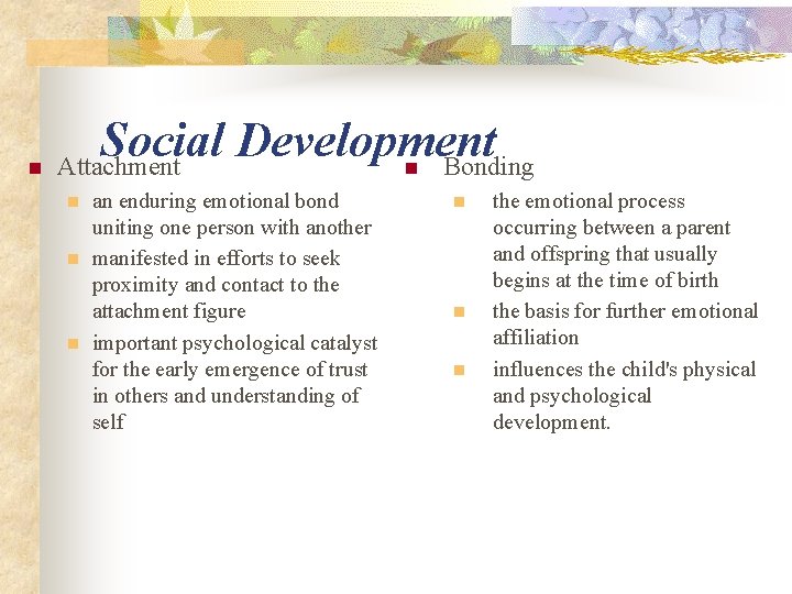 Social Development n Attachment n Bonding n n n an enduring emotional bond uniting