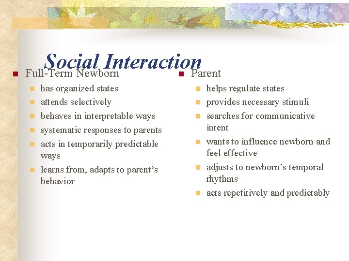 Social Interaction n Full-Term Newborn n Parent n n n has organized states attends