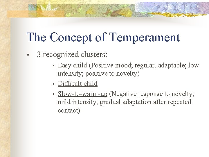The Concept of Temperament § 3 recognized clusters: § § § Easy child (Positive