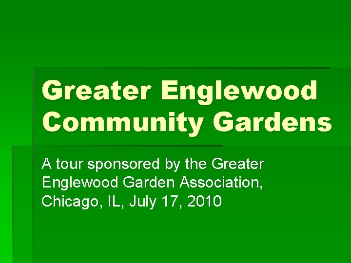 Greater Englewood Community Gardens A tour sponsored by the Greater Englewood Garden Association, Chicago,