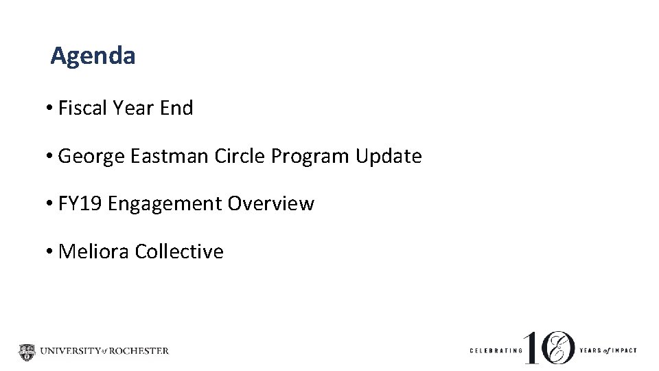 Agenda • Fiscal Year End • George Eastman Circle Program Update • FY 19