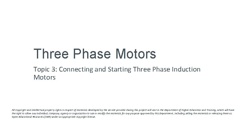 Three Phase Motors Topic 3: Connecting and Starting Three Phase Induction Motors All copyright