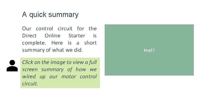 A quick summary Our control circuit for the Direct Online Starter is complete. Here