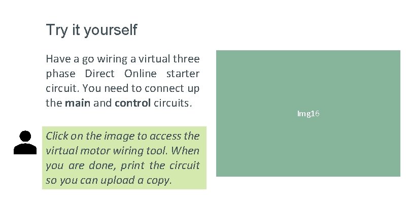 Try it yourself Have a go wiring a virtual three phase Direct Online starter