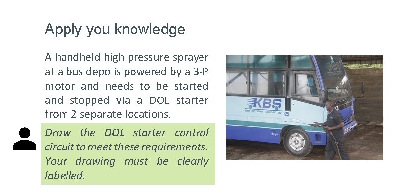 Apply you knowledge A handheld high pressure sprayer at a bus depo is powered