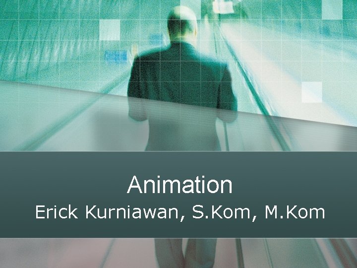 Animation Erick Kurniawan, S. Kom, M. Kom 