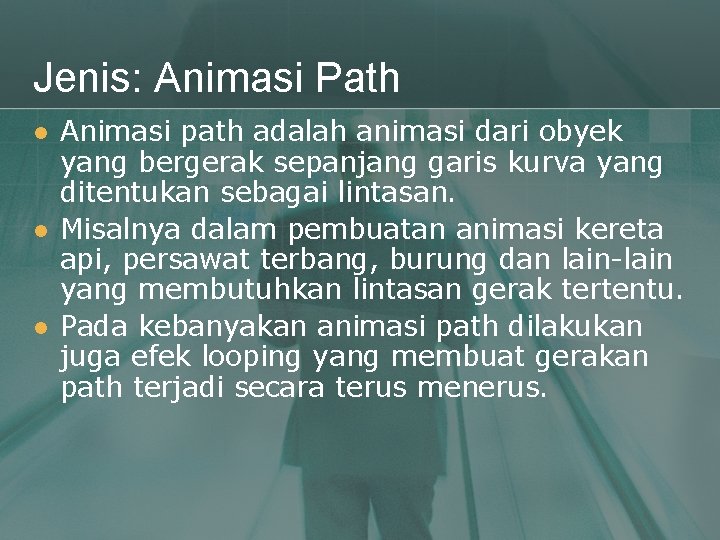Jenis: Animasi Path l l l Animasi path adalah animasi dari obyek yang bergerak