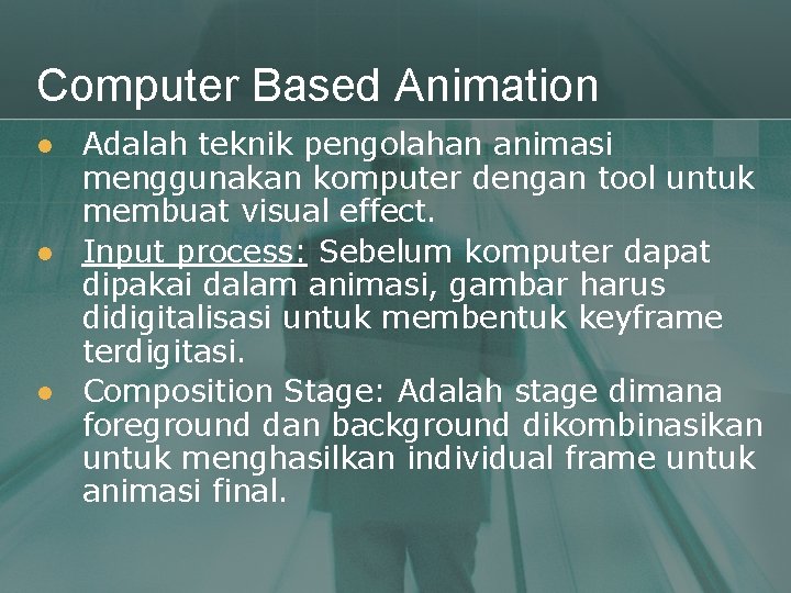 Computer Based Animation l l l Adalah teknik pengolahan animasi menggunakan komputer dengan tool