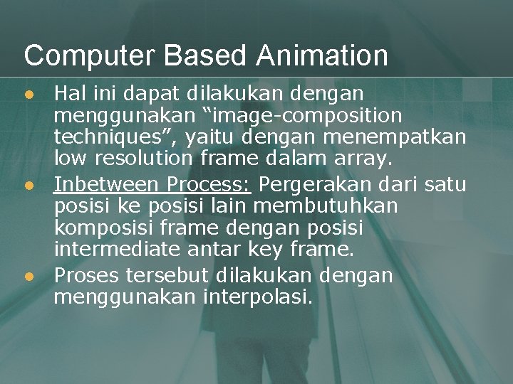 Computer Based Animation l l l Hal ini dapat dilakukan dengan menggunakan “image-composition techniques”,