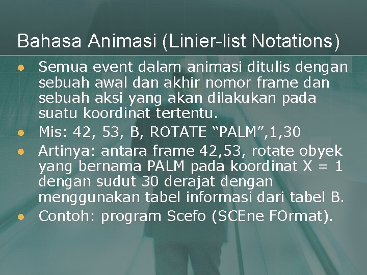Bahasa Animasi (Linier-list Notations) l l Semua event dalam animasi ditulis dengan sebuah awal