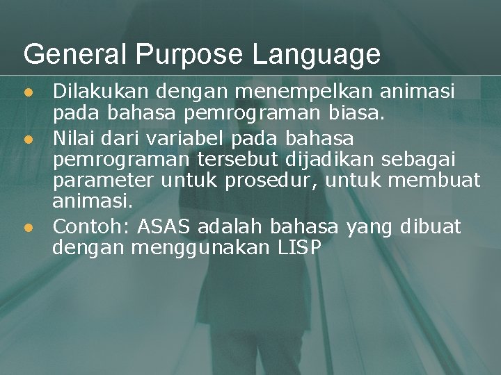 General Purpose Language l l l Dilakukan dengan menempelkan animasi pada bahasa pemrograman biasa.