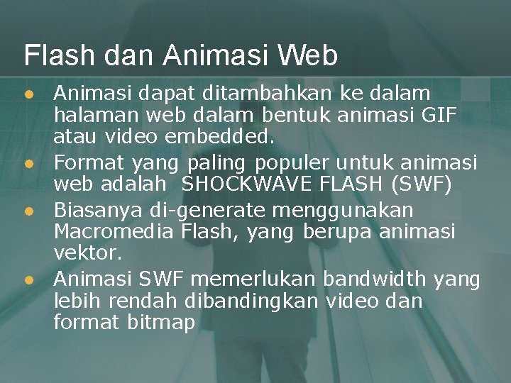 Flash dan Animasi Web l l Animasi dapat ditambahkan ke dalam halaman web dalam