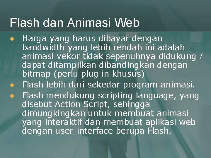 Flash dan Animasi Web l l l Harga yang harus dibayar dengan bandwidth yang