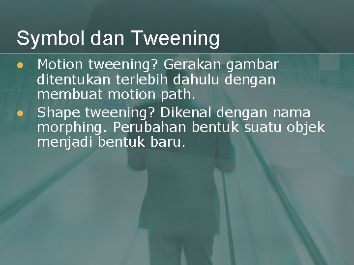 Symbol dan Tweening l l Motion tweening? Gerakan gambar ditentukan terlebih dahulu dengan membuat