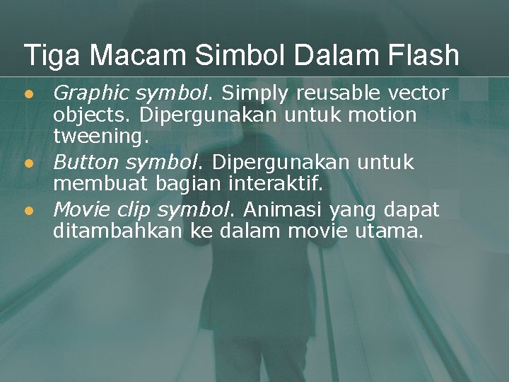 Tiga Macam Simbol Dalam Flash l l l Graphic symbol. Simply reusable vector objects.