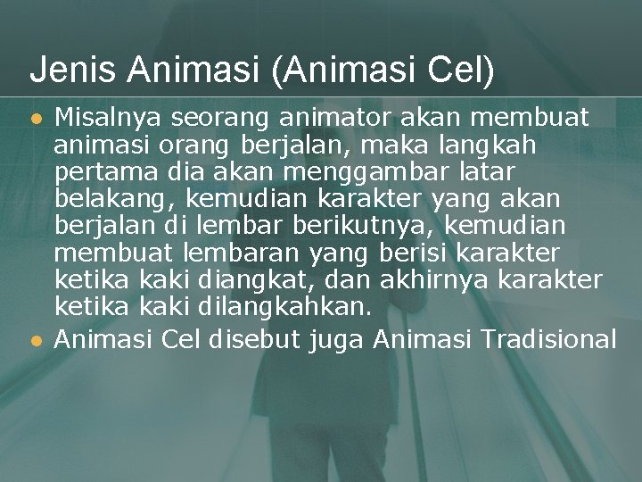 Jenis Animasi (Animasi Cel) l l Misalnya seorang animator akan membuat animasi orang berjalan,