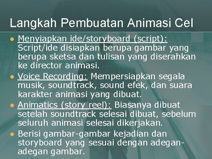 Langkah Pembuatan Animasi Cel l l Menyiapkan ide/storyboard (script): Script/ide disiapkan berupa gambar yang