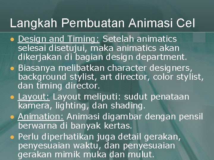 Langkah Pembuatan Animasi Cel l l Design and Timing: Setelah animatics selesai disetujui, maka