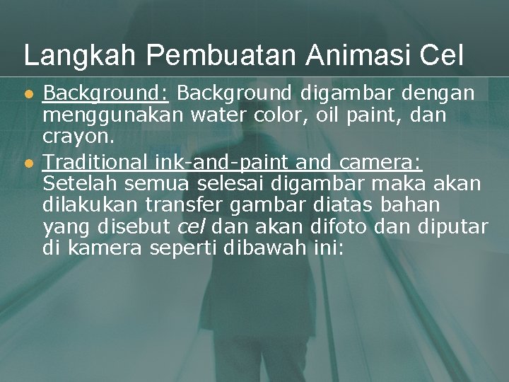 Langkah Pembuatan Animasi Cel l l Background: Background digambar dengan menggunakan water color, oil