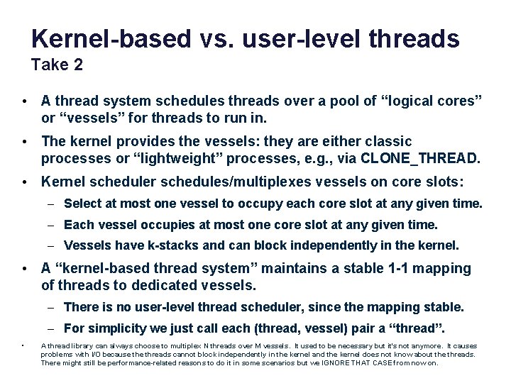 Kernel-based vs. user-level threads Take 2 • A thread system schedules threads over a