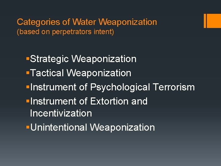 Categories of Water Weaponization (based on perpetrators intent) §Strategic Weaponization §Tactical Weaponization §Instrument of