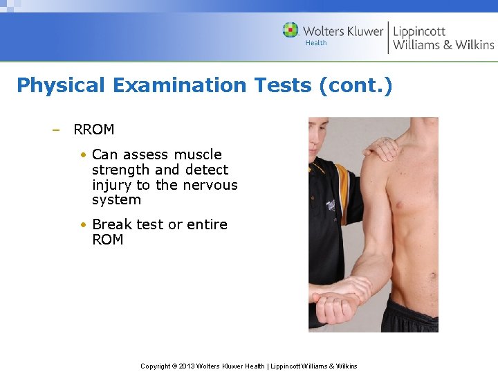 Physical Examination Tests (cont. ) – RROM • Can assess muscle strength and detect