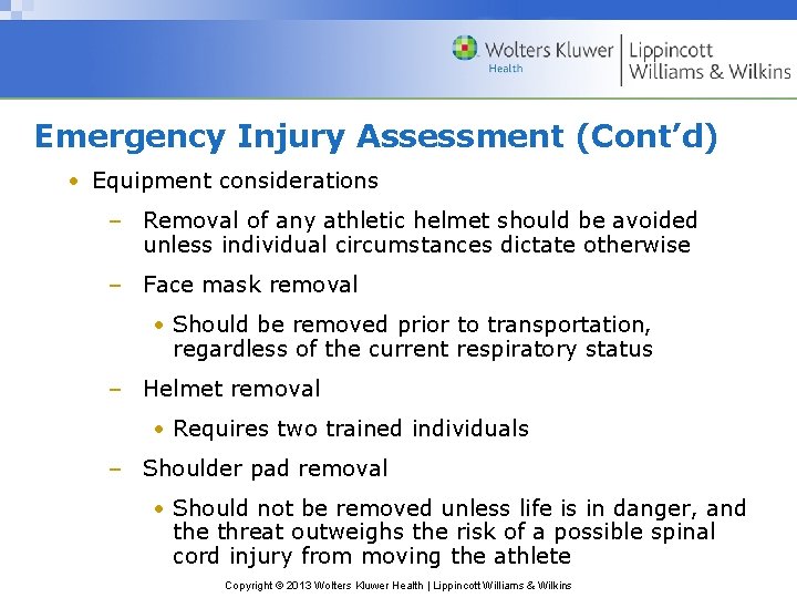 Emergency Injury Assessment (Cont’d) • Equipment considerations – Removal of any athletic helmet should