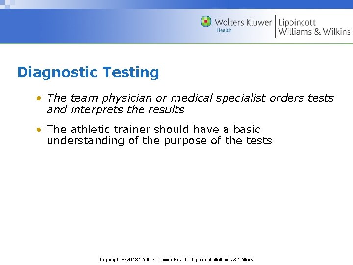 Diagnostic Testing • The team physician or medical specialist orders tests and interprets the