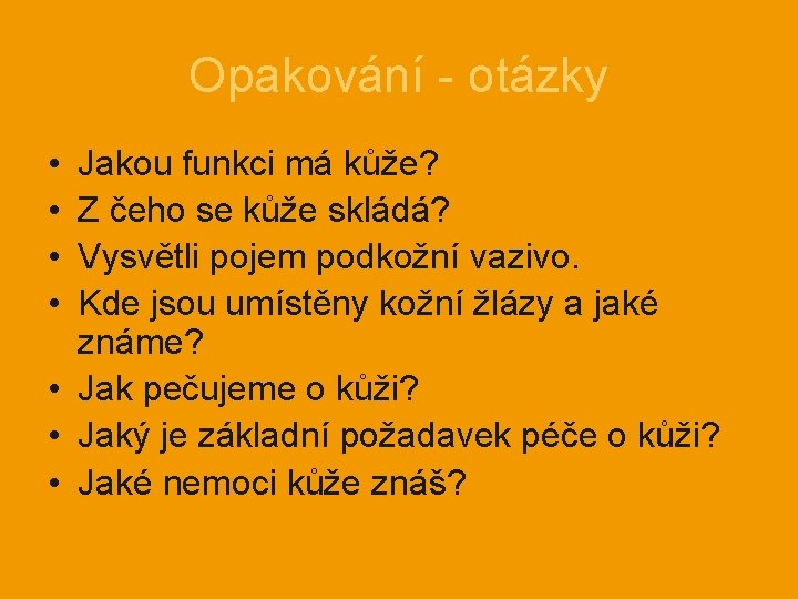 Opakování - otázky • • Jakou funkci má kůže? Z čeho se kůže skládá?