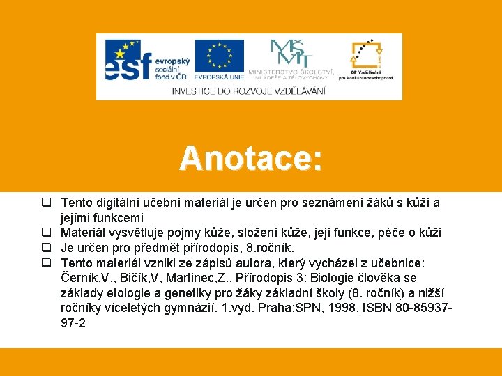 Anotace: q Tento digitální učební materiál je určen pro seznámení žáků s kůží a