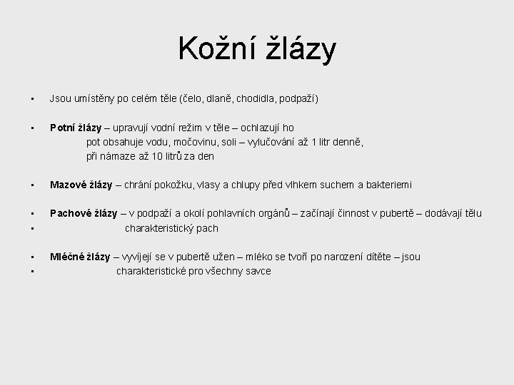 Kožní žlázy • Jsou umístěny po celém těle (čelo, dlaně, chodidla, podpaží) • Potní