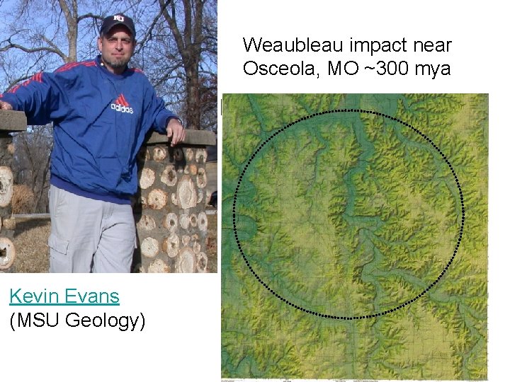 Weaubleau impact near Osceola, MO ~300 mya Kevin Evans (MSU Geology) 
