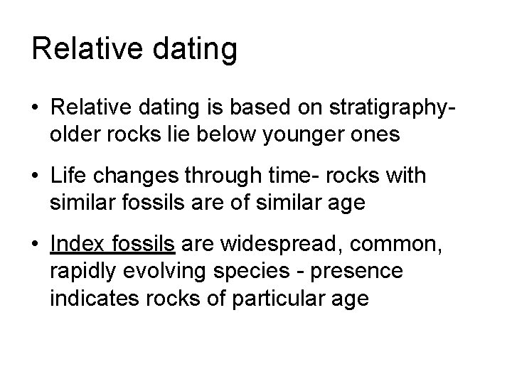 Relative dating • Relative dating is based on stratigraphy- older rocks lie below younger