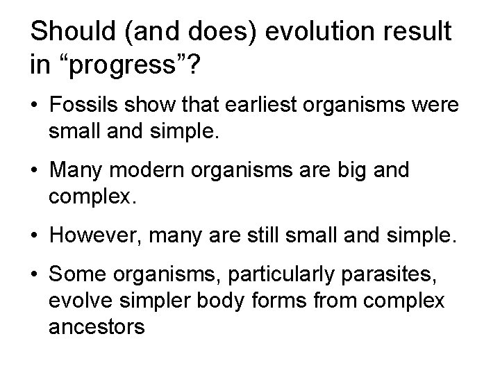 Should (and does) evolution result in “progress”? • Fossils show that earliest organisms were