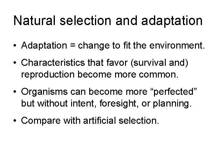 Natural selection and adaptation • Adaptation = change to fit the environment. • Characteristics