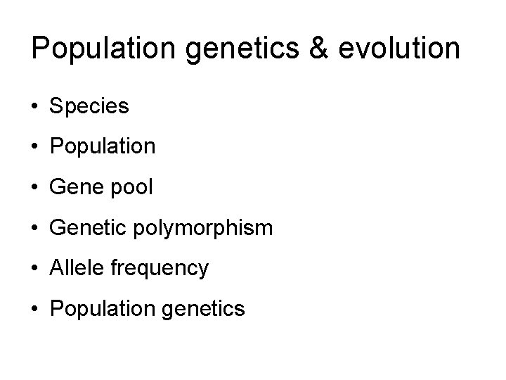 Population genetics & evolution • Species • Population • Gene pool • Genetic polymorphism