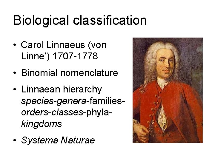 Biological classification • Carol Linnaeus (von Linne’) 1707 -1778 • Binomial nomenclature • Linnaean
